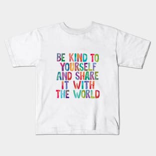 Be Kind to Yourself and Share it With the World Kids T-Shirt